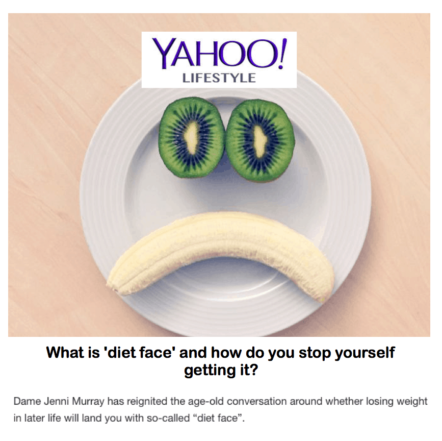 Yahoo! Lifestyle
<br/>
<br/>
What is 'diet face' and how do you stop yourself getting it?