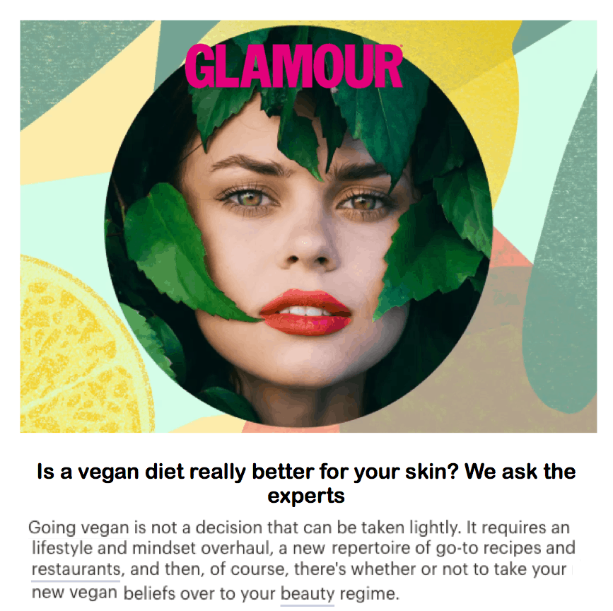 Glamour
<br/>
<br/>
Is a vegan diet really better for your skin?