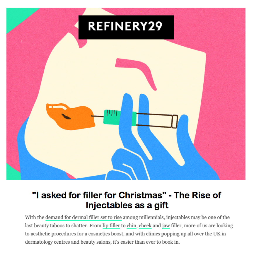 Refinery29
<br/>
<br/>
"I asked for filler for Christmas" - The rise of injectables as a gift