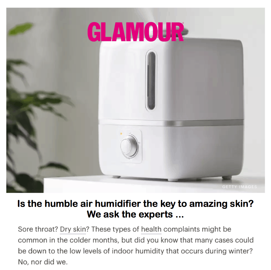 Glamour 
<br/>
<br/>
Is the humble air humidifier the key to amazing skin? We ask the experts ...
