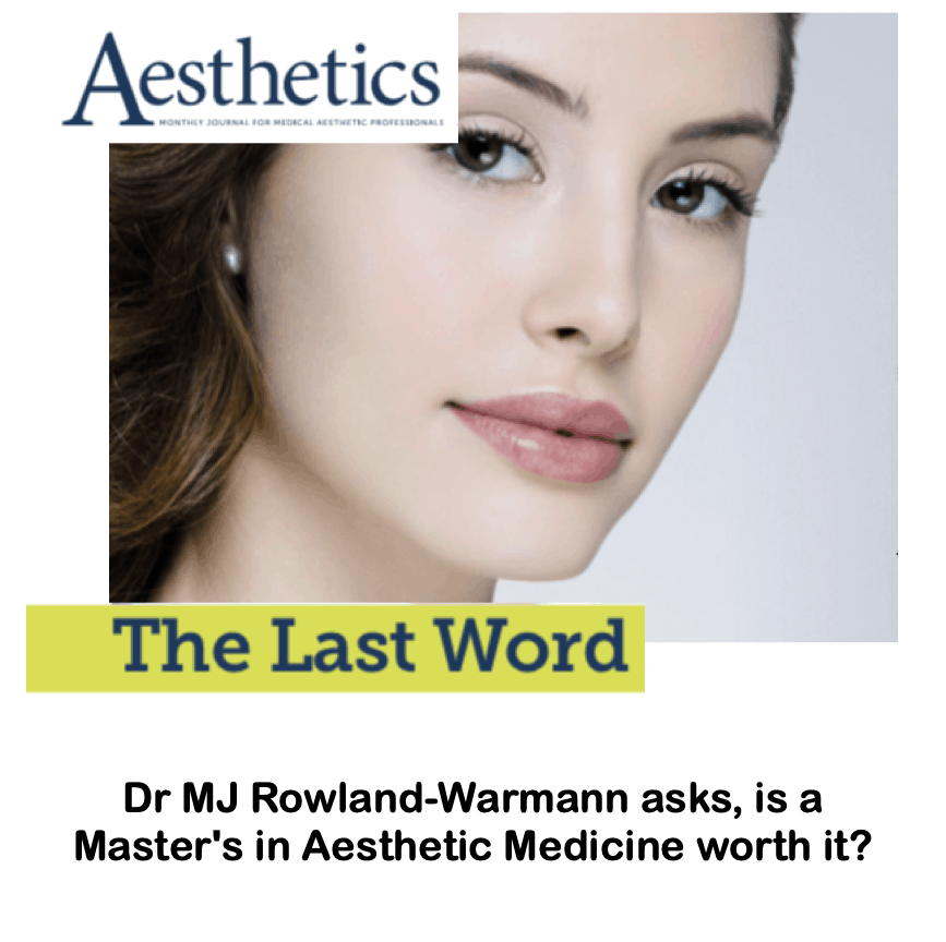 The last words
<br/>
<br/>
Dr MJ Rowland-Warmann asks, is a Master's in Aesthetic Medicine worth it?