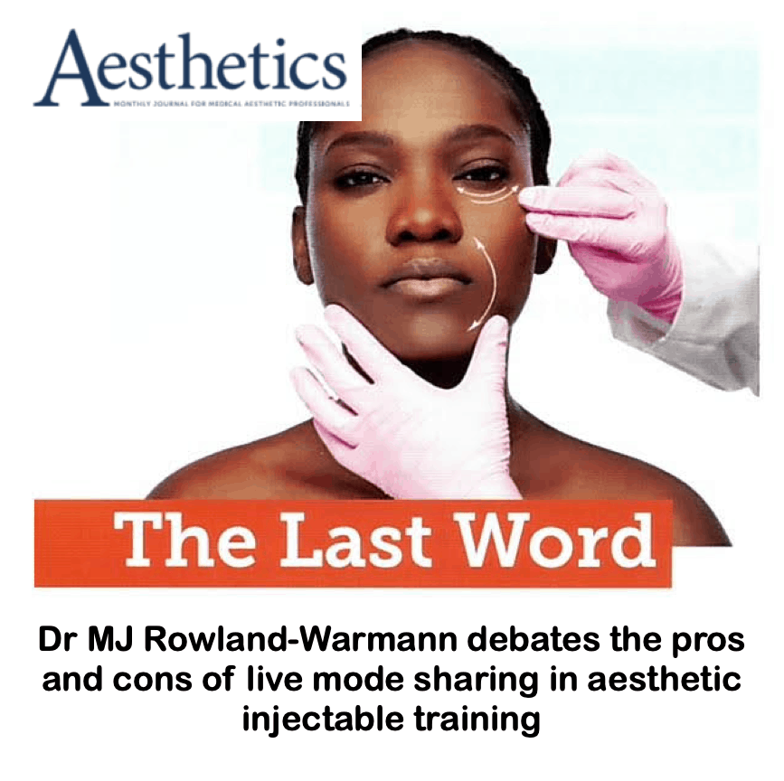 Aesthetics journal
<br/>
<br/>
Dr MJ Rowland-Warmann debates the pros and cons of live mode sharing in aesthetic injectable training